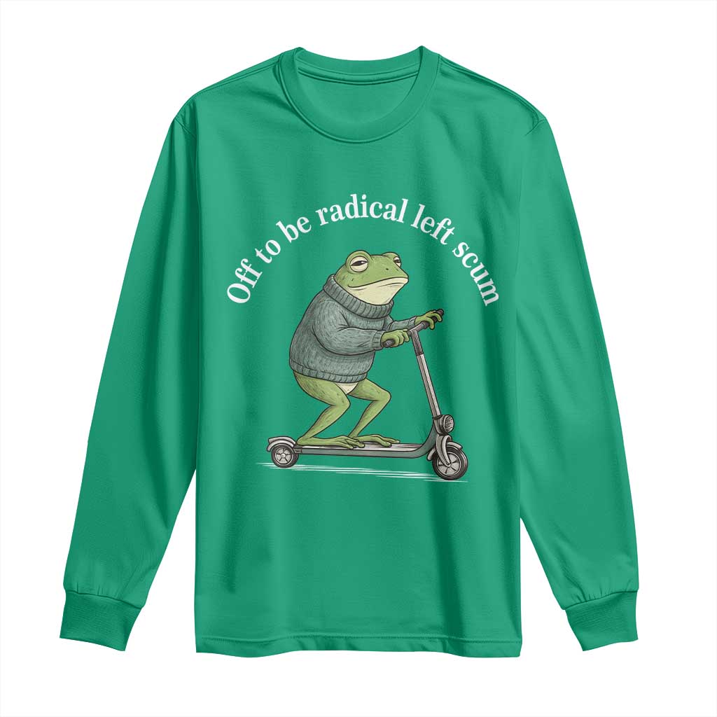 Off To Be Radical Left Scum Long Sleeve Shirt Funny Frog Anti ICE Political Protest