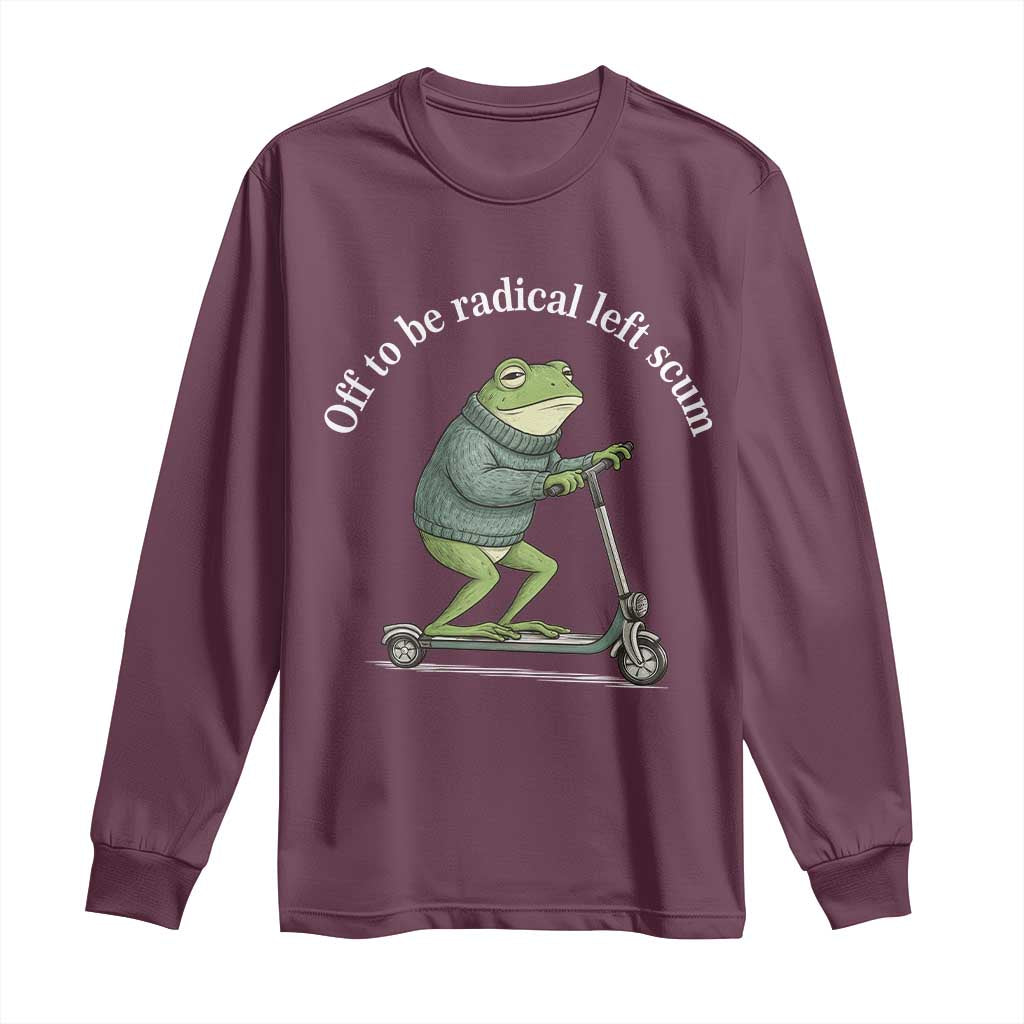 Off To Be Radical Left Scum Long Sleeve Shirt Funny Frog Anti ICE Political Protest