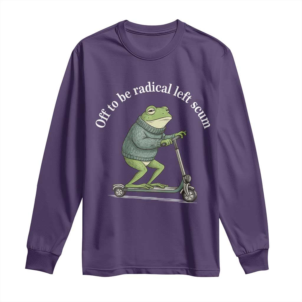 Off To Be Radical Left Scum Long Sleeve Shirt Funny Frog Anti ICE Political Protest