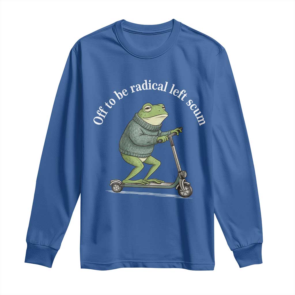 Off To Be Radical Left Scum Long Sleeve Shirt Funny Frog Anti ICE Political Protest