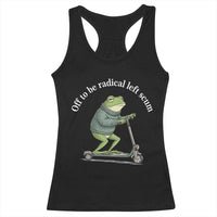 Off To Be Radical Left Scum Racerback Tank Top Funny Frog Anti ICE Political Protest