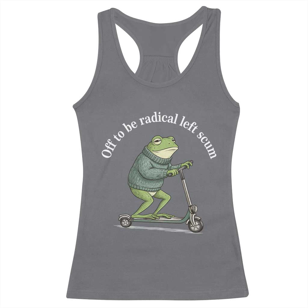 Off To Be Radical Left Scum Racerback Tank Top Funny Frog Anti ICE Political Protest