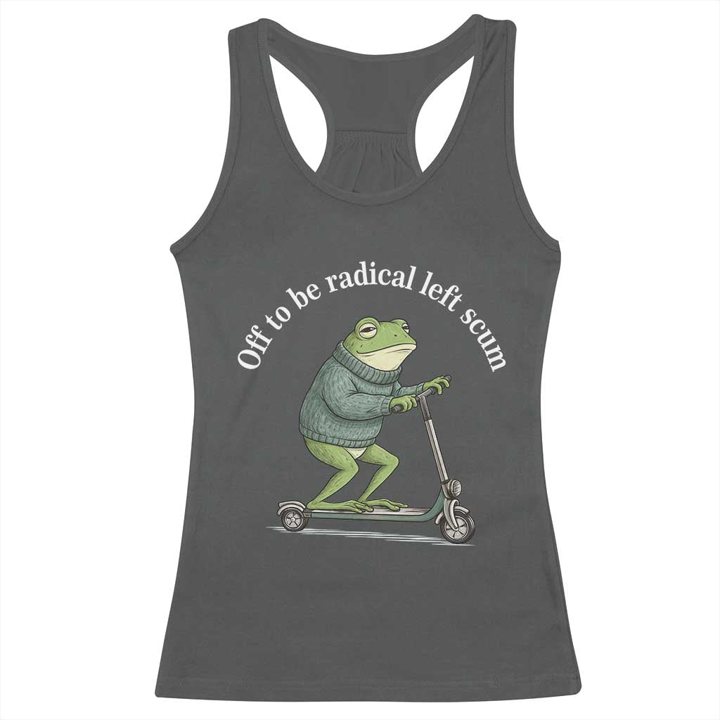 Off To Be Radical Left Scum Racerback Tank Top Funny Frog Anti ICE Political Protest