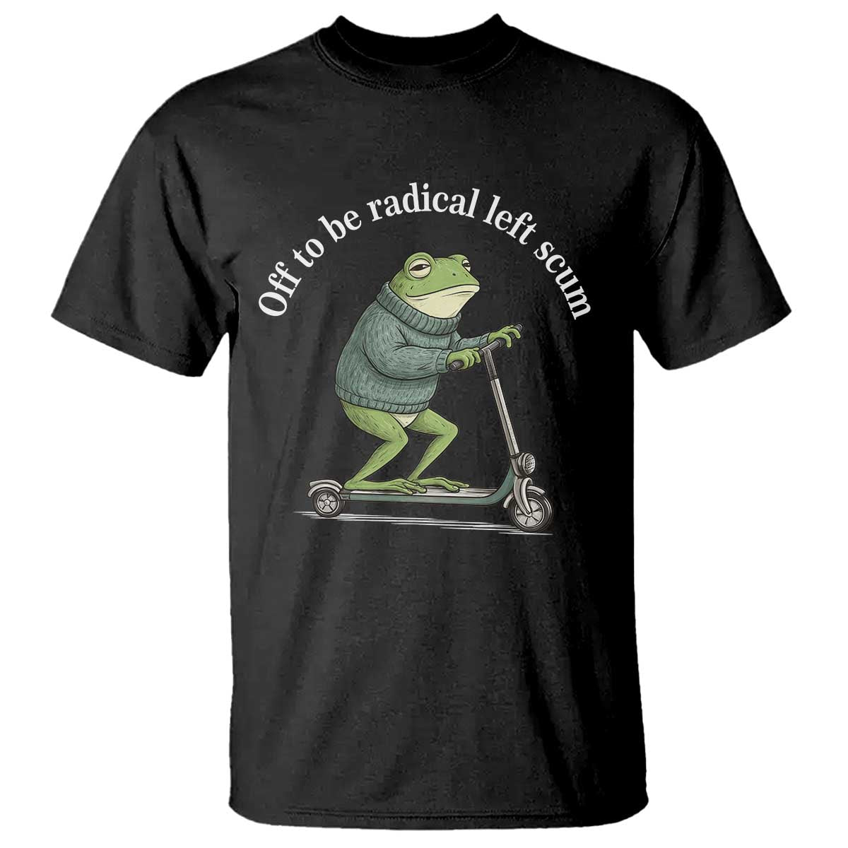 Off To Be Radical Left Scum T Shirt Funny Frog Anti ICE Political Protest