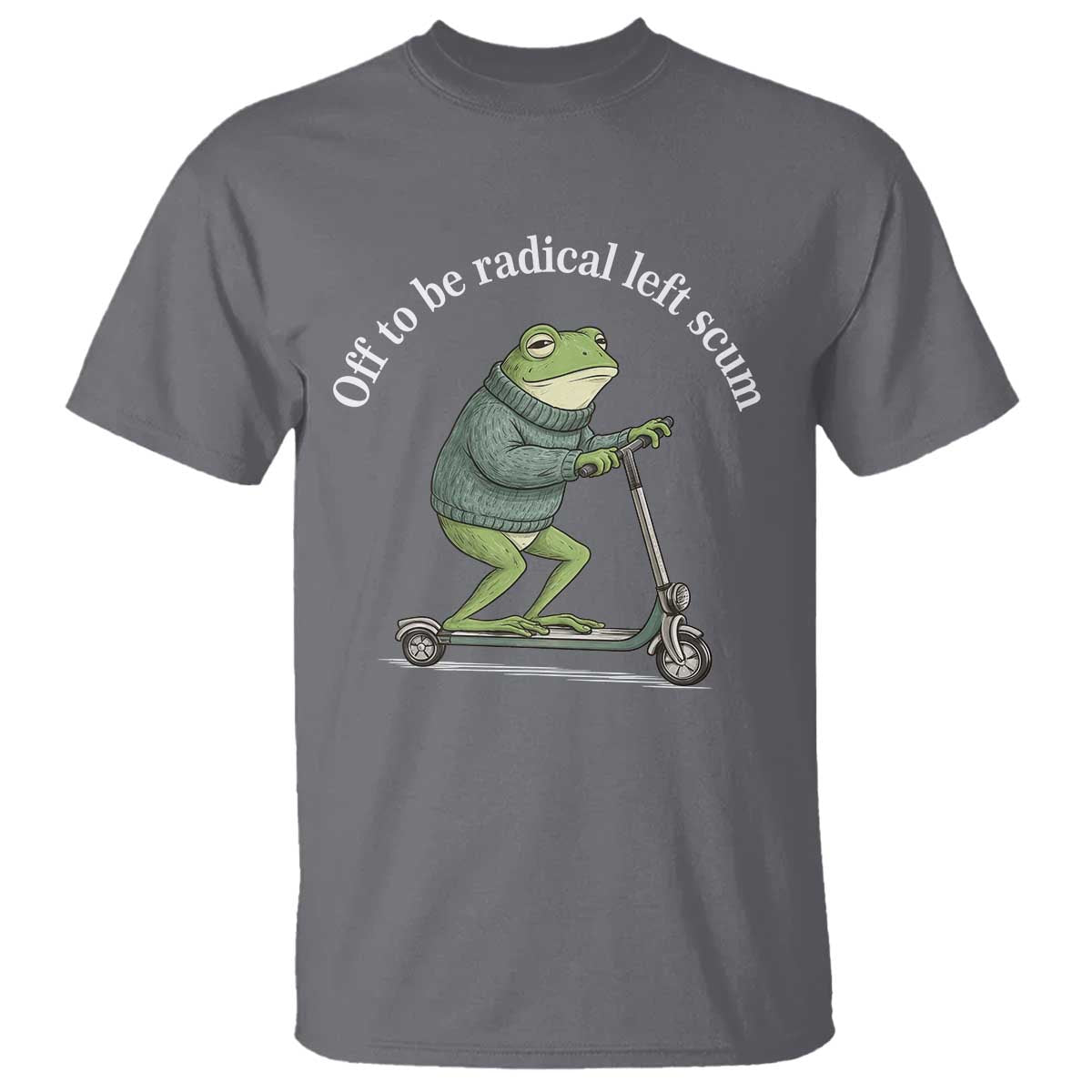 Off To Be Radical Left Scum T Shirt Funny Frog Anti ICE Political Protest