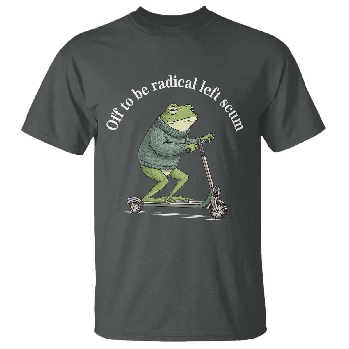 Off To Be Radical Left Scum T Shirt Funny Frog Anti ICE Political Protest