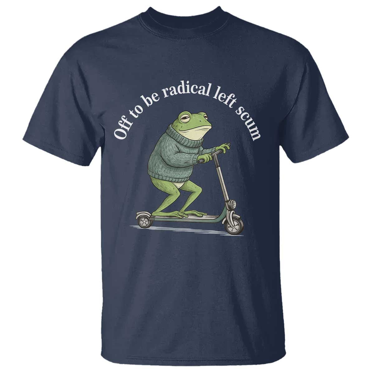 Off To Be Radical Left Scum T Shirt Funny Frog Anti ICE Political Protest