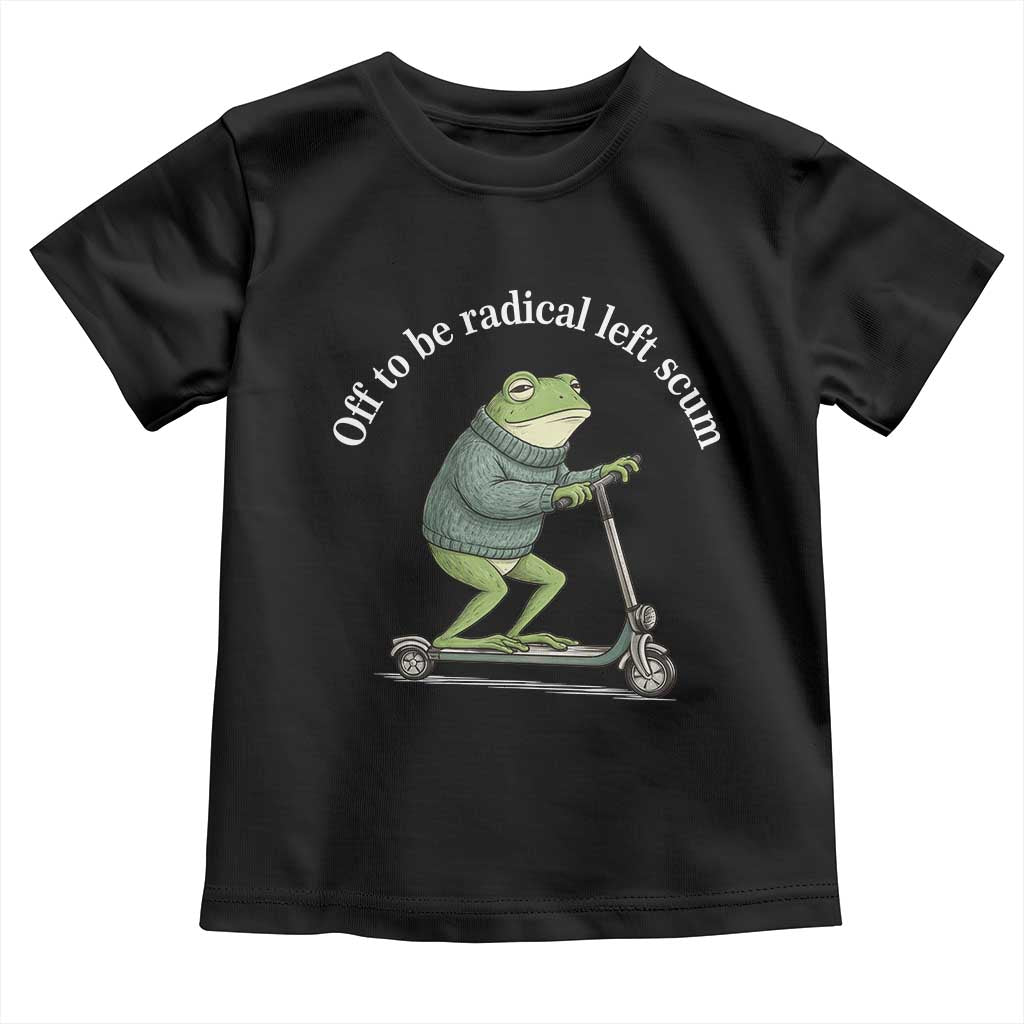 Off To Be Radical Left Scum Toddler T Shirt Funny Frog Anti ICE Political Protest