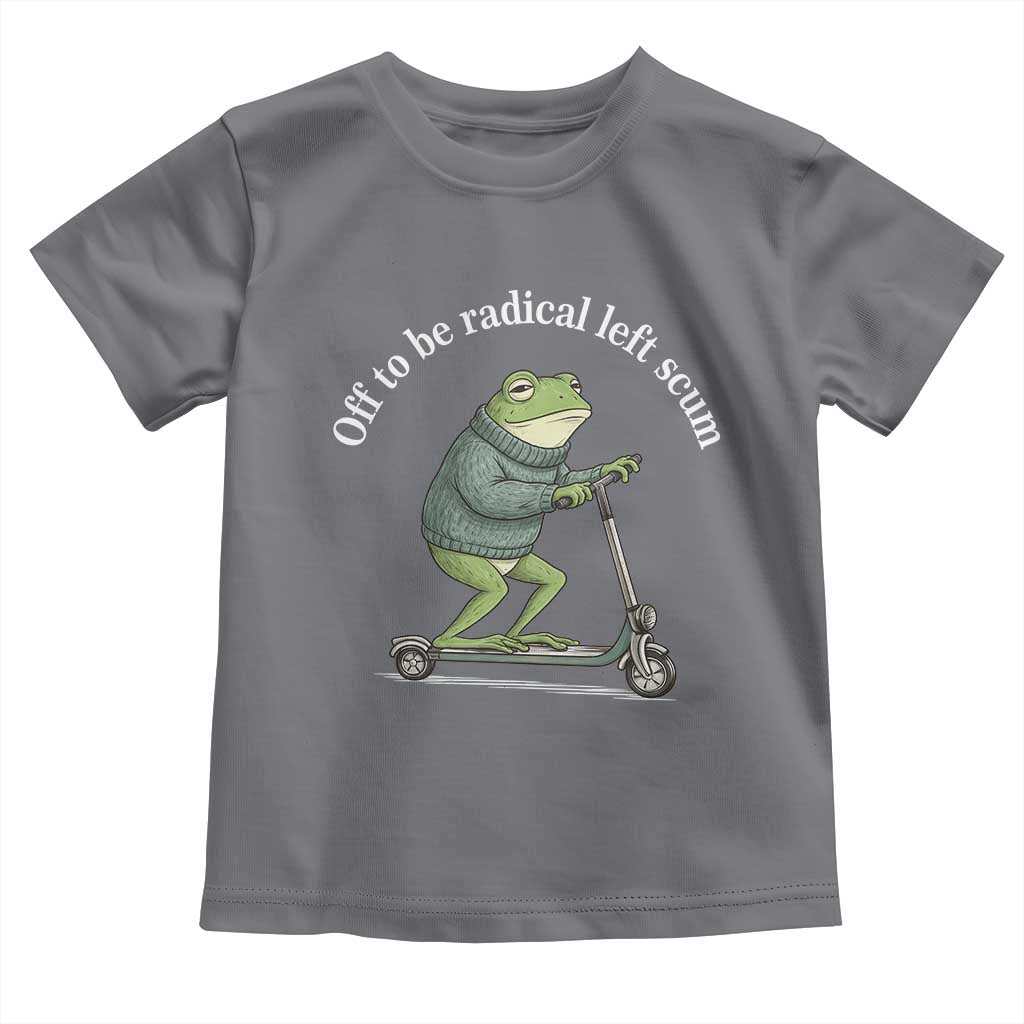 Off To Be Radical Left Scum Toddler T Shirt Funny Frog Anti ICE Political Protest