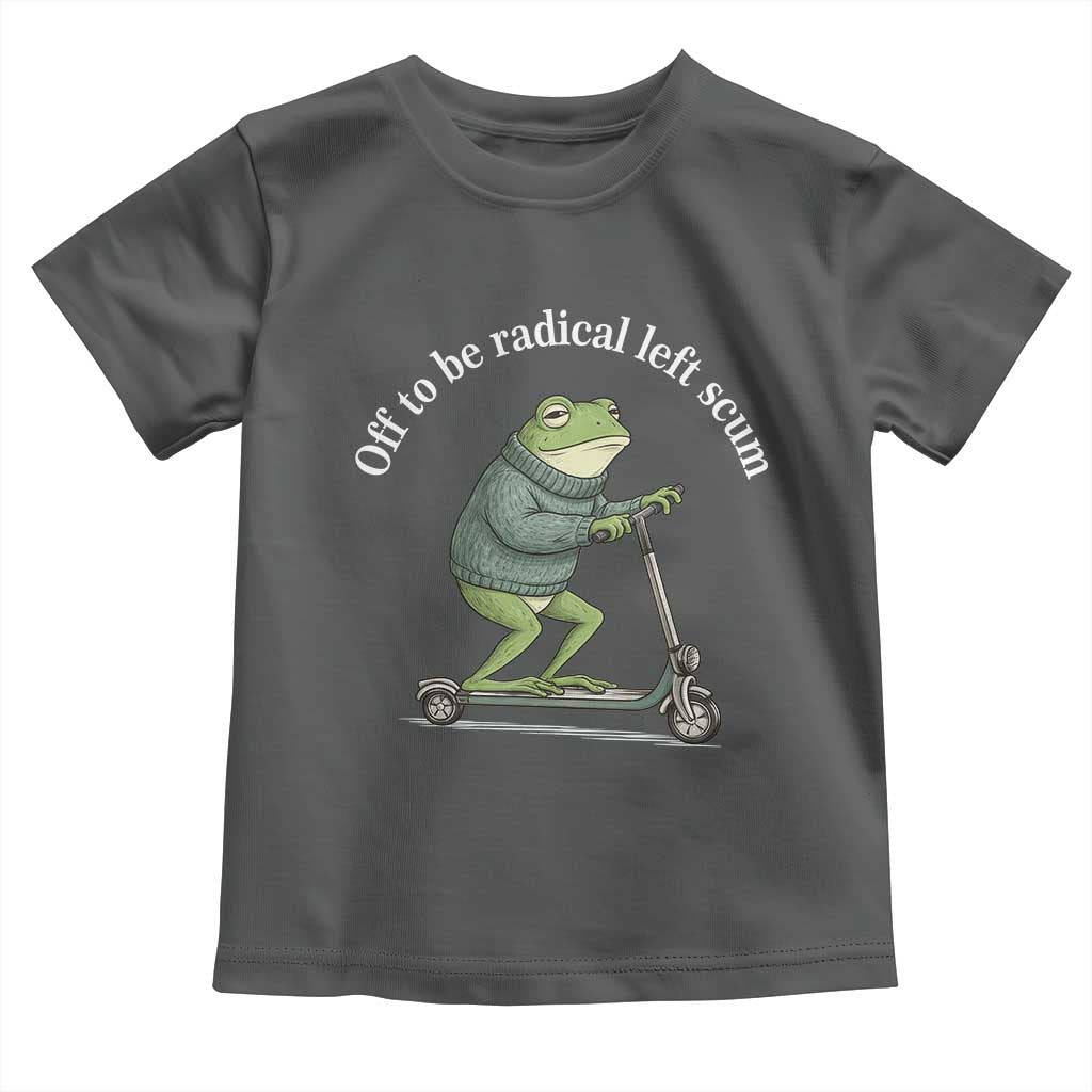 Off To Be Radical Left Scum Toddler T Shirt Funny Frog Anti ICE Political Protest