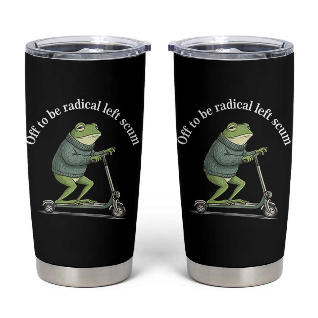 Off To Be Radical Left Scum Tumbler Cup Funny Frog Anti ICE Political Protest
