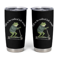 Off To Be Radical Left Scum Tumbler Cup Funny Frog Anti ICE Political Protest
