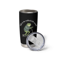 Off To Be Radical Left Scum Tumbler Cup Funny Frog Anti ICE Political Protest
