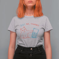 Funny Cat Anti ICE Political Protest T Shirt For Women Ice? No Thanks