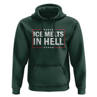 Ice Melts In Hell Hoodie Immigrant Rights Activist Statement Protest Quote