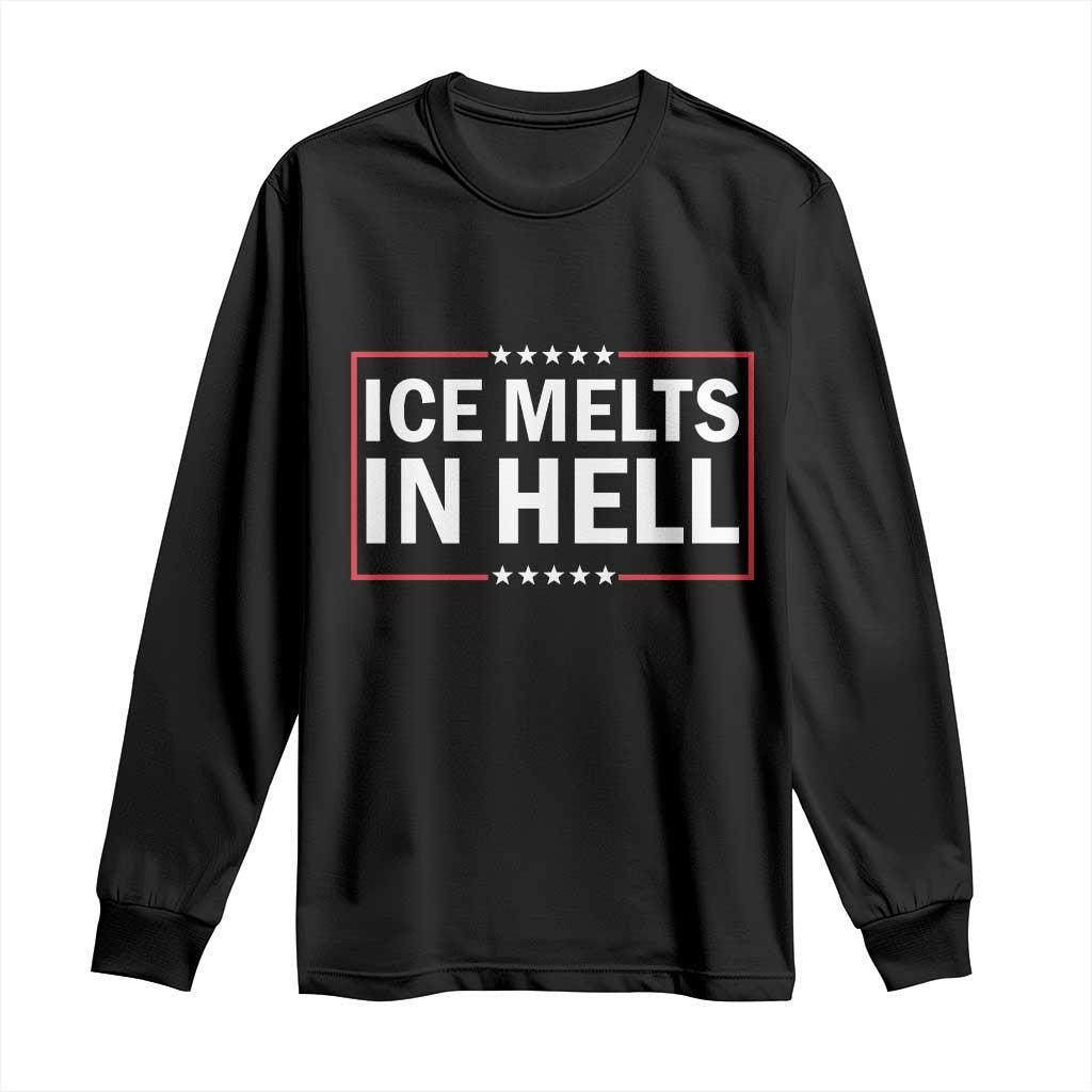 Ice Melts In Hell Long Sleeve Shirt Immigrant Rights Activist Statement Protest Quote