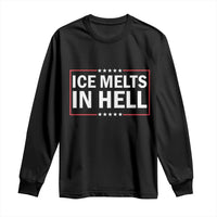 Ice Melts In Hell Long Sleeve Shirt Immigrant Rights Activist Statement Protest Quote