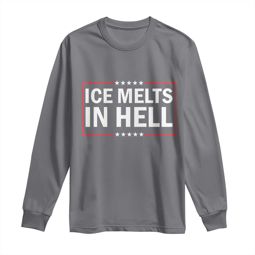 Ice Melts In Hell Long Sleeve Shirt Immigrant Rights Activist Statement Protest Quote