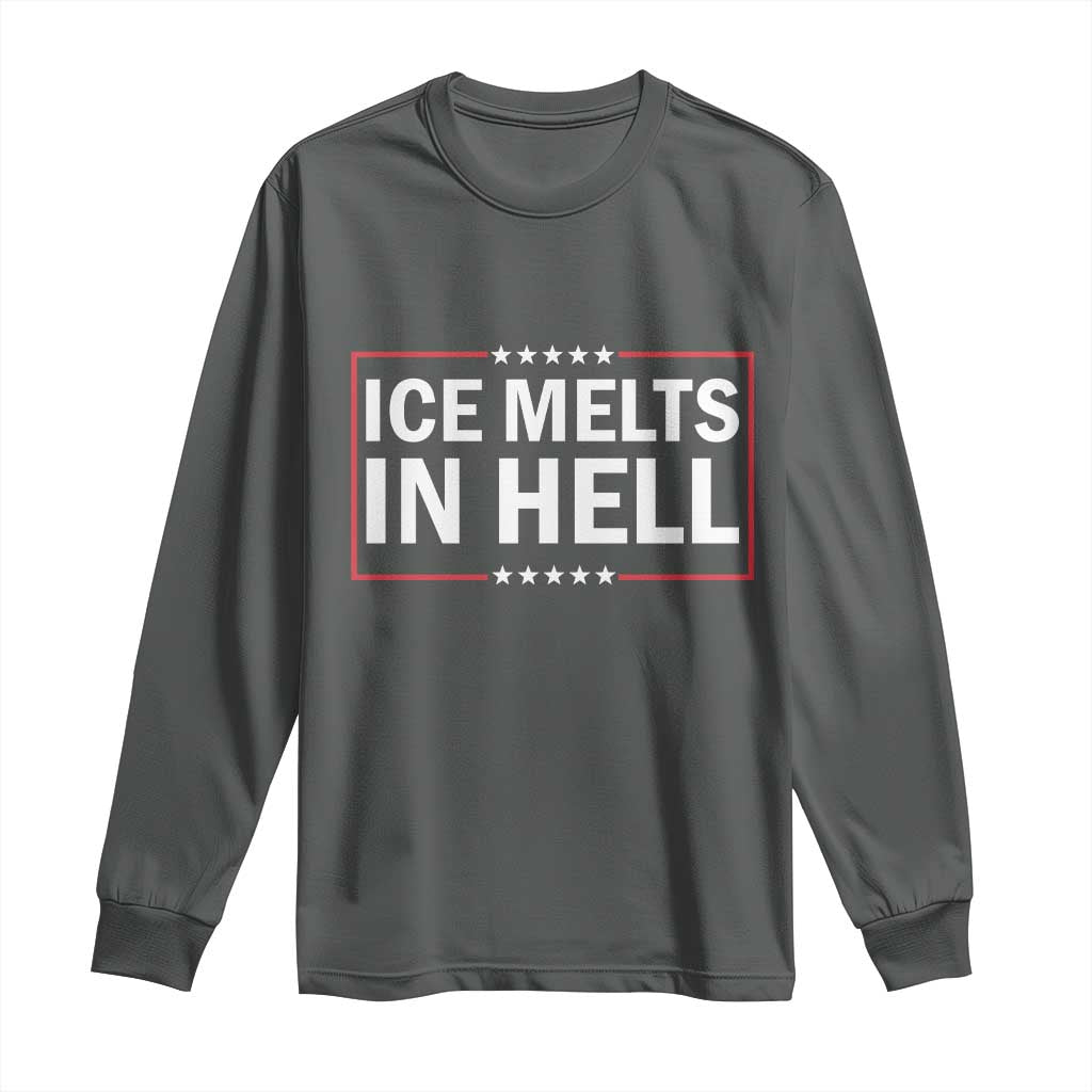 Ice Melts In Hell Long Sleeve Shirt Immigrant Rights Activist Statement Protest Quote