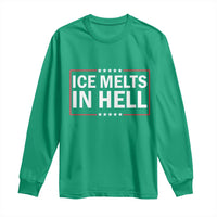 Ice Melts In Hell Long Sleeve Shirt Immigrant Rights Activist Statement Protest Quote