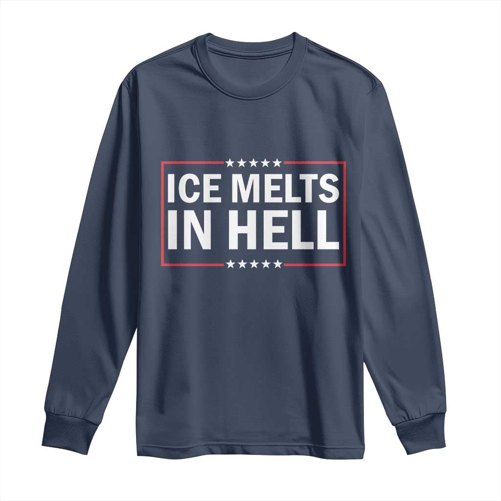Ice Melts In Hell Long Sleeve Shirt Immigrant Rights Activist Statement Protest Quote