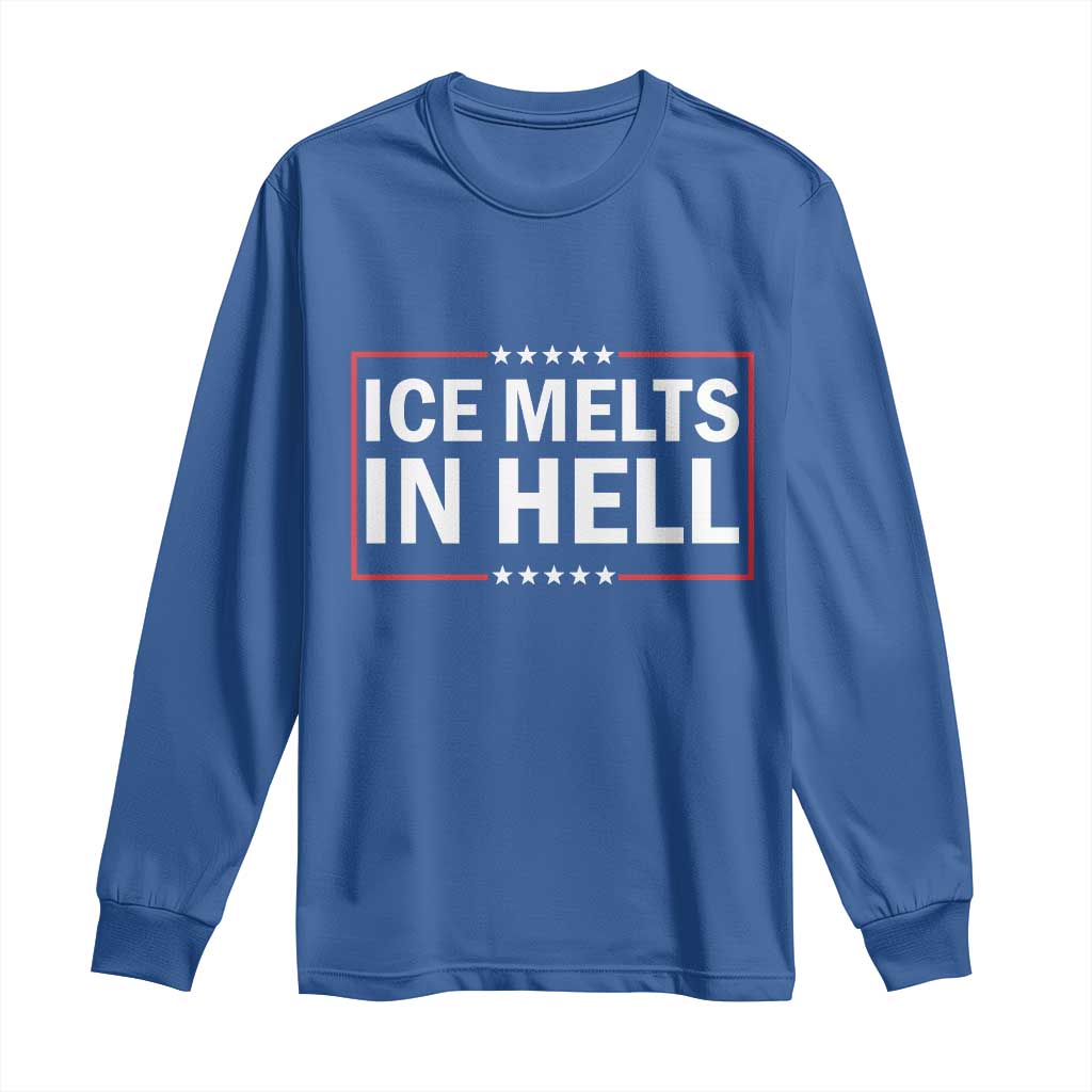 Ice Melts In Hell Long Sleeve Shirt Immigrant Rights Activist Statement Protest Quote