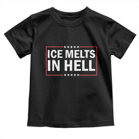 Ice Melts In Hell Toddler T Shirt Immigrant Rights Activist Statement Protest Quote