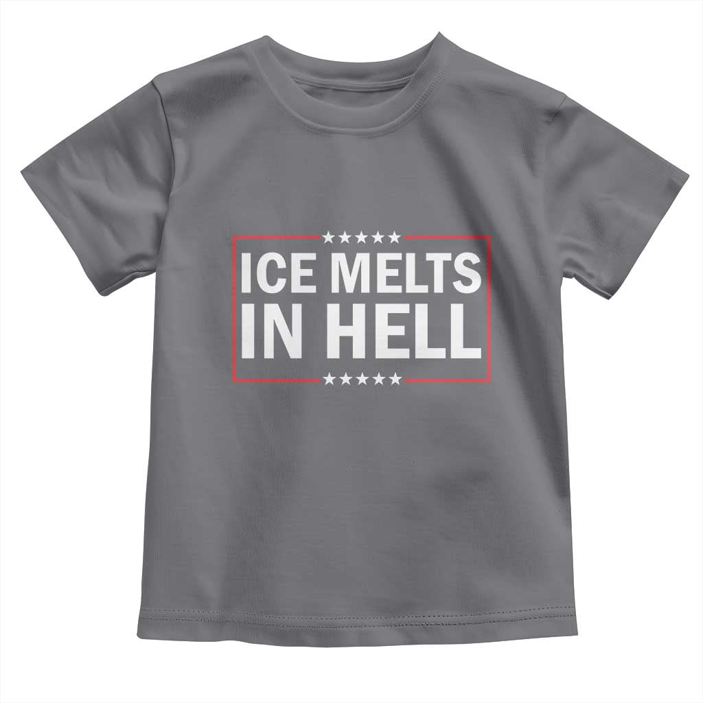 Ice Melts In Hell Toddler T Shirt Immigrant Rights Activist Statement Protest Quote