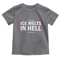 Ice Melts In Hell Toddler T Shirt Immigrant Rights Activist Statement Protest Quote