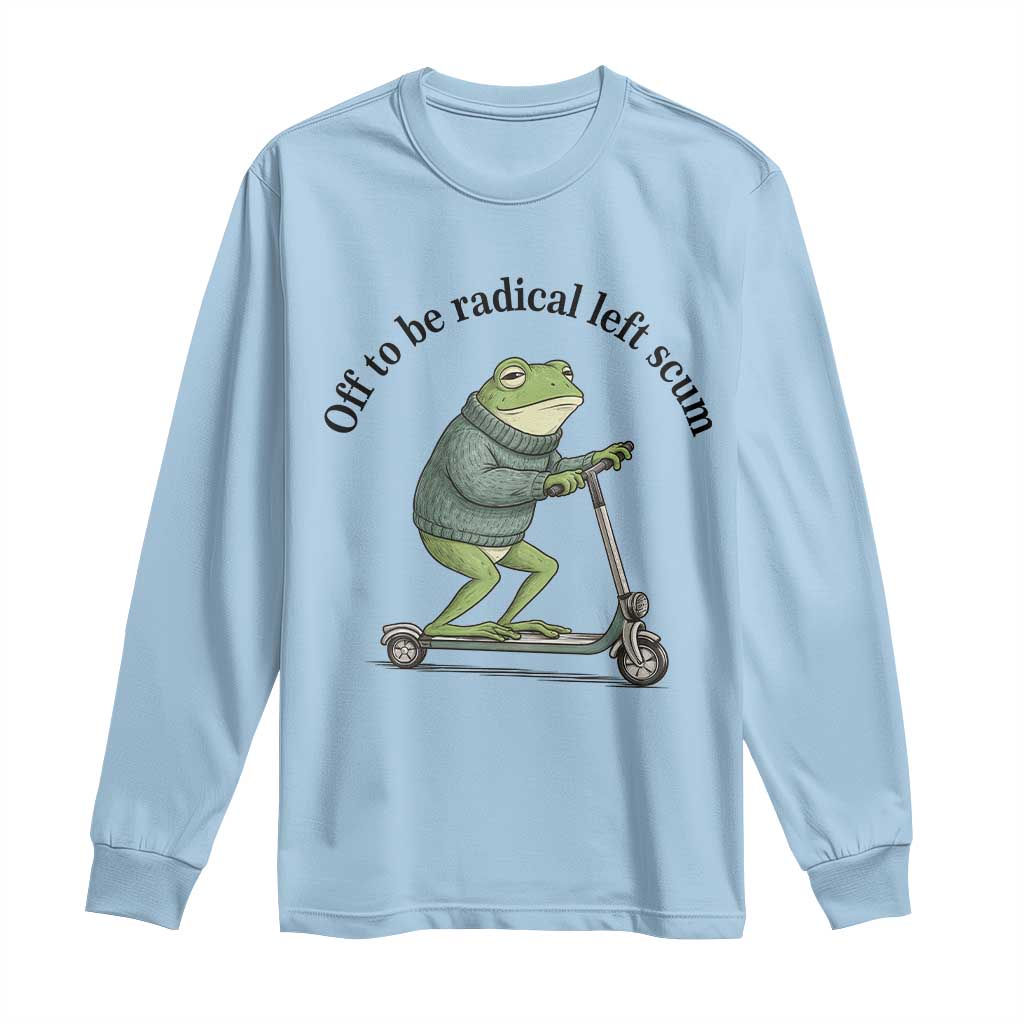 Funny Frog Anti ICE Political Protest Long Sleeve Shirt Off To Be Radical Left Scum