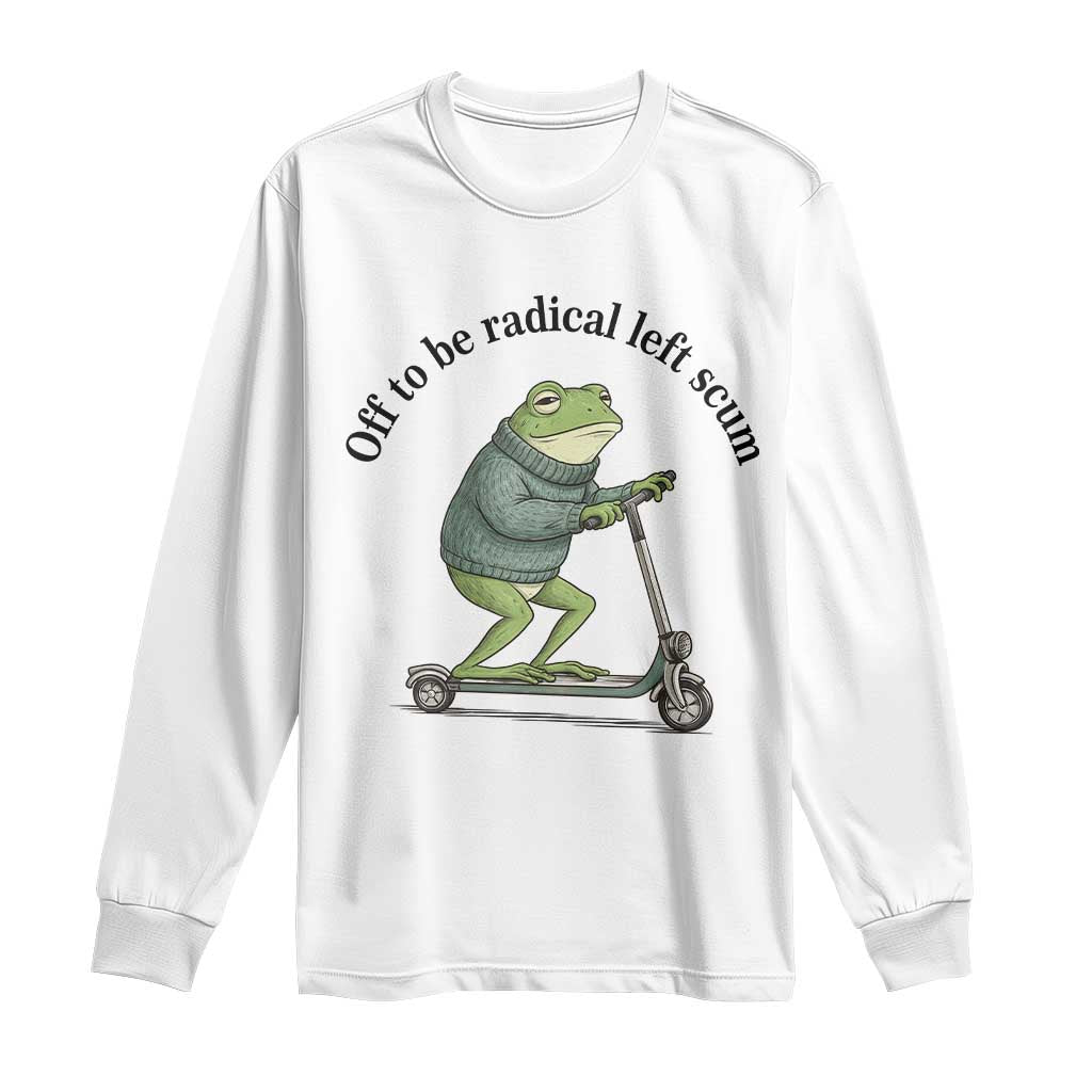 Funny Frog Anti ICE Political Protest Long Sleeve Shirt Off To Be Radical Left Scum