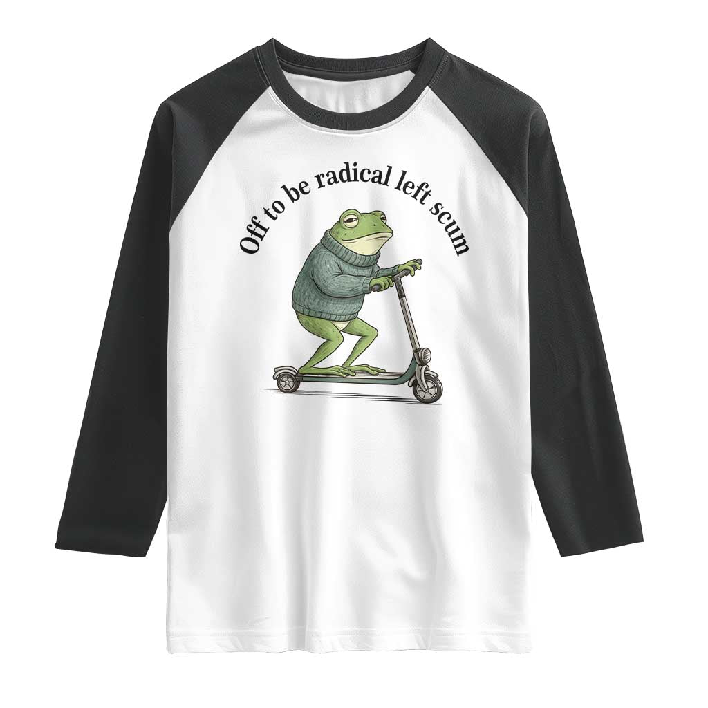 Funny Frog Anti ICE Political Protest Raglan Shirt Off To Be Radical Left Scum
