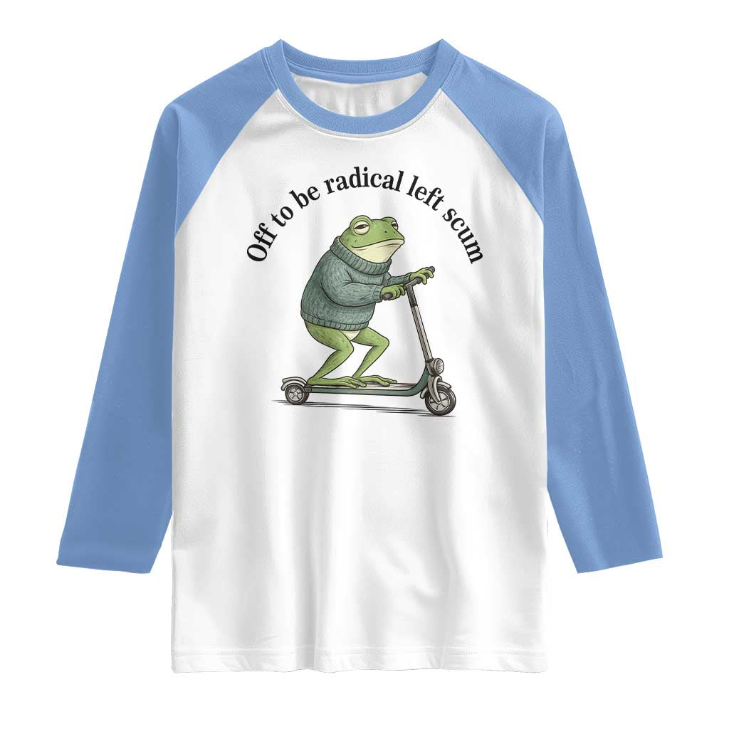 Funny Frog Anti ICE Political Protest Raglan Shirt Off To Be Radical Left Scum