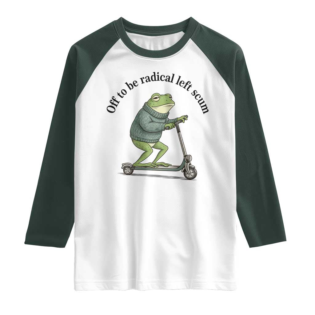 Funny Frog Anti ICE Political Protest Raglan Shirt Off To Be Radical Left Scum