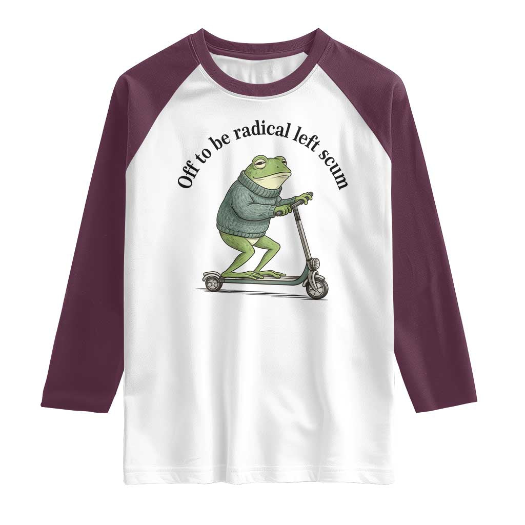 Funny Frog Anti ICE Political Protest Raglan Shirt Off To Be Radical Left Scum