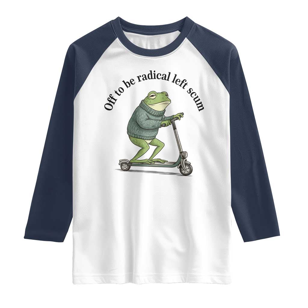 Funny Frog Anti ICE Political Protest Raglan Shirt Off To Be Radical Left Scum