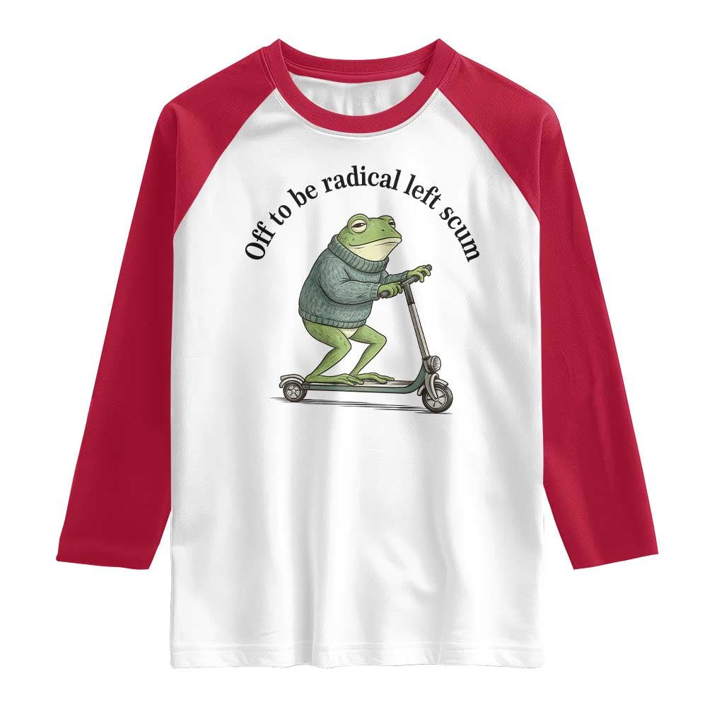 Funny Frog Anti ICE Political Protest Raglan Shirt Off To Be Radical Left Scum