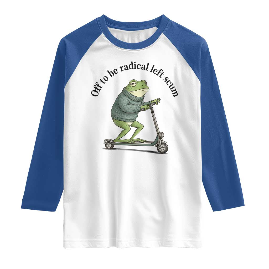 Funny Frog Anti ICE Political Protest Raglan Shirt Off To Be Radical Left Scum