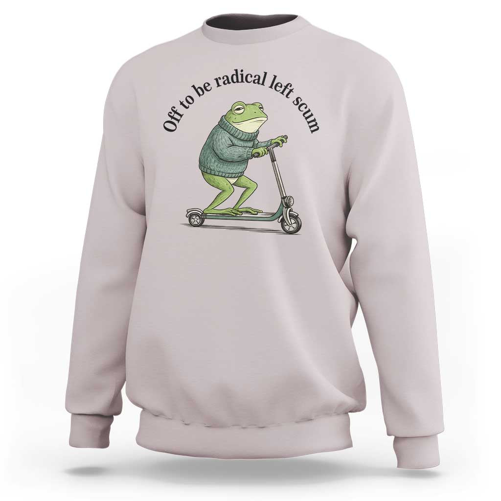 Funny Frog Anti ICE Political Protest Sweatshirt Off To Be Radical Left Scum