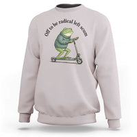 Funny Frog Anti ICE Political Protest Sweatshirt Off To Be Radical Left Scum