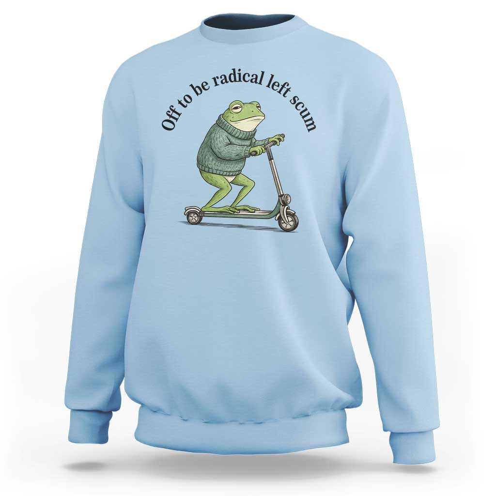 Funny Frog Anti ICE Political Protest Sweatshirt Off To Be Radical Left Scum