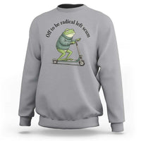 Funny Frog Anti ICE Political Protest Sweatshirt Off To Be Radical Left Scum