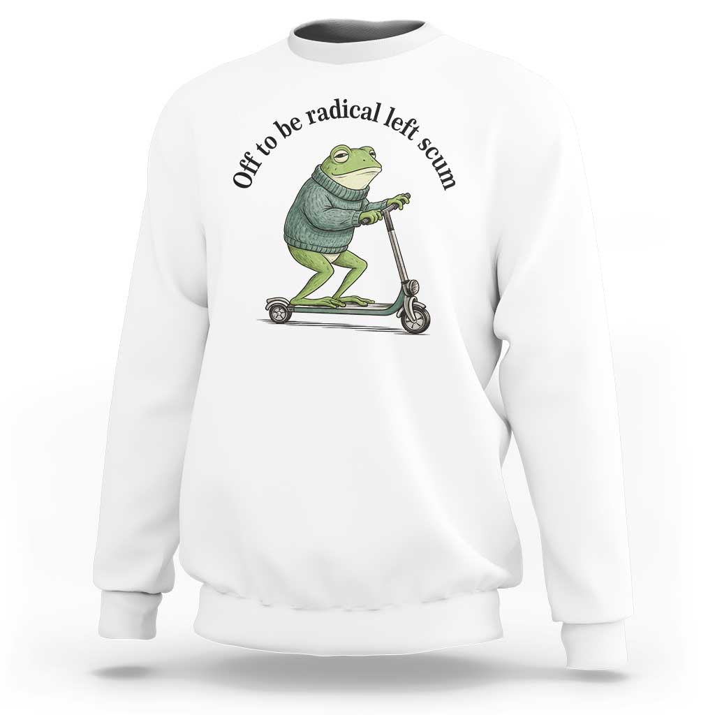 Funny Frog Anti ICE Political Protest Sweatshirt Off To Be Radical Left Scum