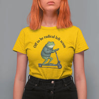 Funny Frog Anti ICE Political Protest T Shirt For Women Off To Be Radical Left Scum