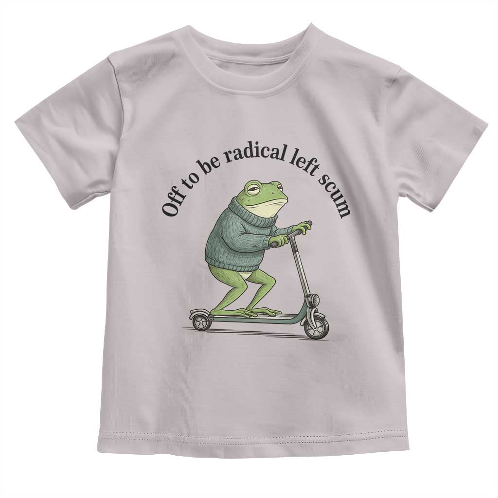 Funny Frog Anti ICE Political Protest Toddler T Shirt Off To Be Radical Left Scum