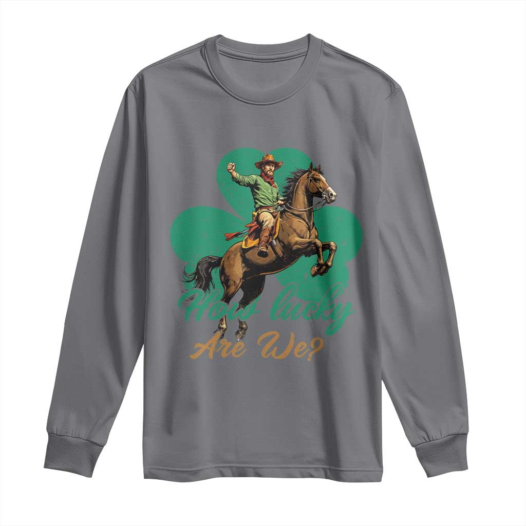 How Lucky Are We Long Sleeve Shirt Cowboy Western Irish St Patrick's Day