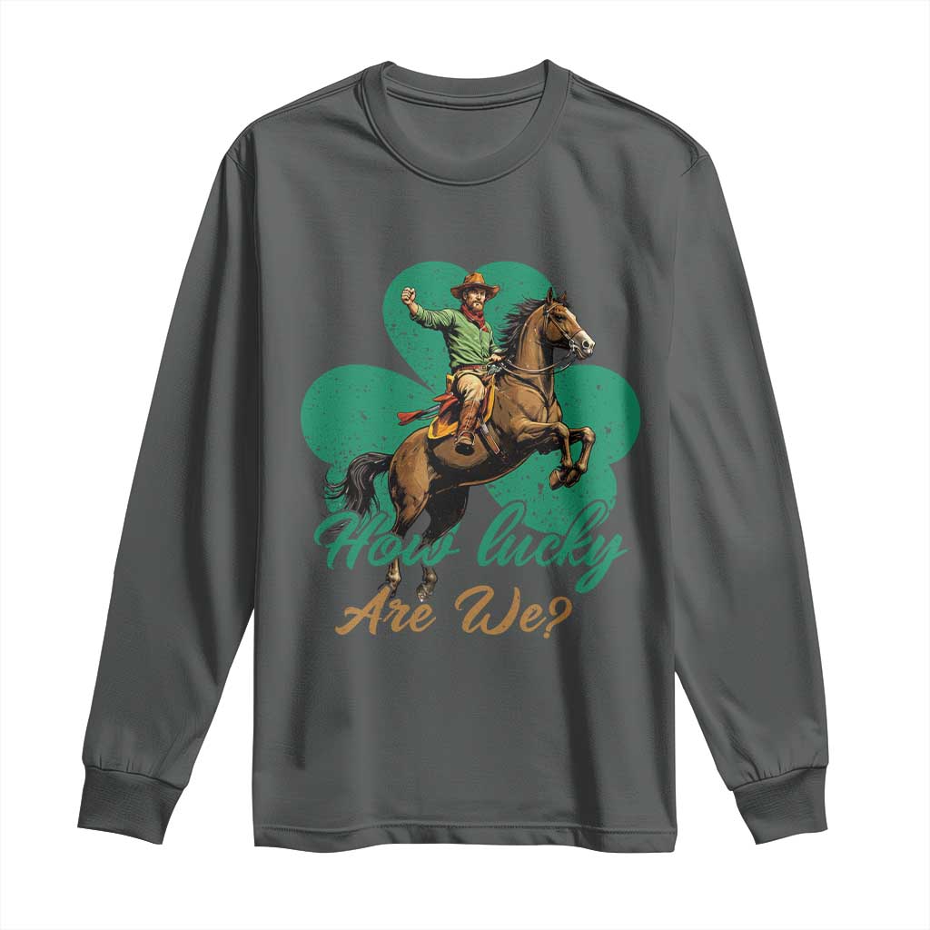 How Lucky Are We Long Sleeve Shirt Cowboy Western Irish St Patrick's Day