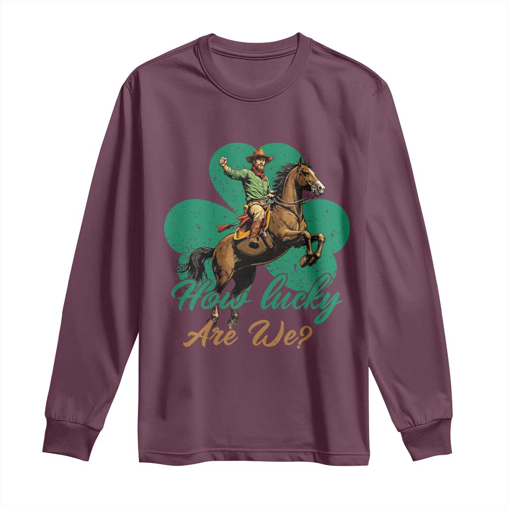 How Lucky Are We Long Sleeve Shirt Cowboy Western Irish St Patrick's Day