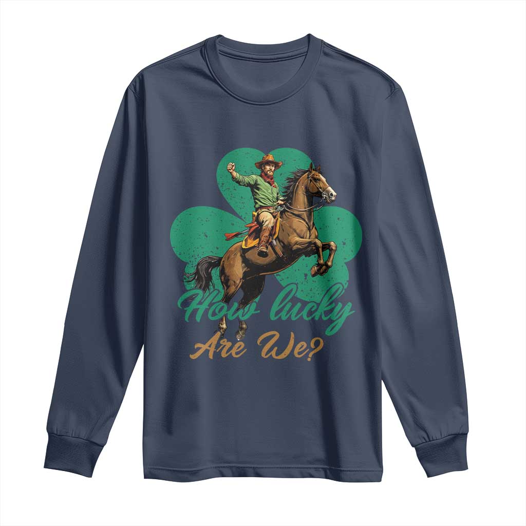 How Lucky Are We Long Sleeve Shirt Cowboy Western Irish St Patrick's Day