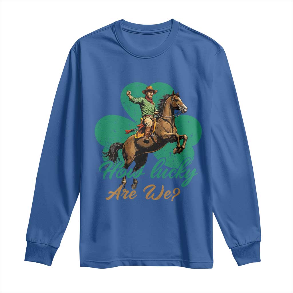 How Lucky Are We Long Sleeve Shirt Cowboy Western Irish St Patrick's Day